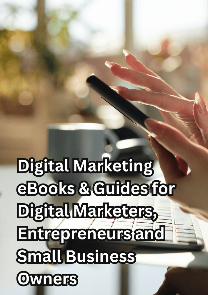 Digital Marketing eBooks & Guides for Digital Marketers, Entrepreneurs and Small Business Owners