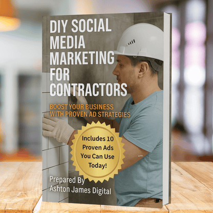 DIY Social Media Marketing for Contractors: Proven Ad Strategies to Grow Your Business and Get More Leads
