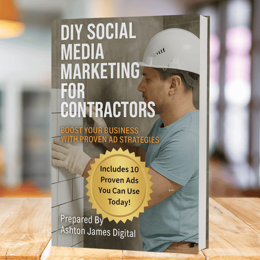 DIY Social Media Marketing for Contractors: Proven Ad Strategies to Grow Your Business and Get More Leads